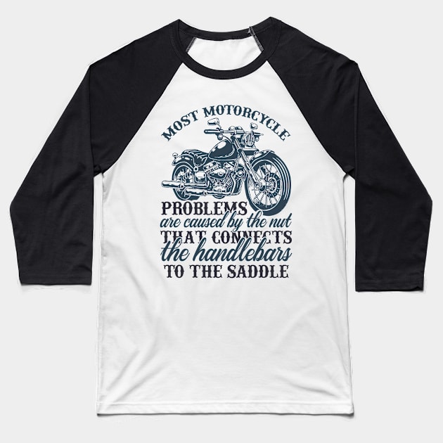 Mo t motorcycle problems are caused by the nut that connects the handlebars to the saddle T Shirt For Women Men Baseball T-Shirt by Pretr=ty